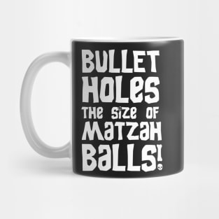 Bullet Holes the Size of Matzah Balls! Mug